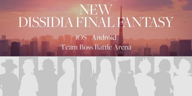 Game terbaru Dissidia Final Fantasy kini dalam tahap pengembangan aktif untuk platform Android dan iOS