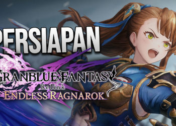 Rangkuman informasi dan tips penting agar kamu bisa sepenuhnya siap sebelum bermain Granblue Fantasy: Relink - Endless Ragnarok