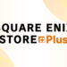 Square Enix Store Plus akhirnya ikut diresmikan di lebih banyak wilayah termasuk beberapa negara di Asia Tenggara